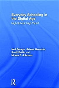 Everyday Schooling in the Digital Age : High school, high tech? (Hardcover)