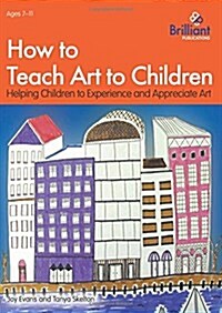 HOW TO TEACH ART TO CHILDREN (Paperback)