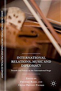 International Relations, Music and Diplomacy: Sounds and Voices on the International Stage (Hardcover, 2018)