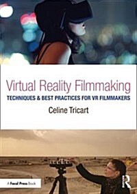 Virtual Reality Filmmaking : Techniques & Best Practices for VR Filmmakers (Paperback)