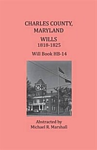 Charles County, Maryland, Wills 1818-1825 (Paperback)