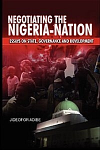 Negotiating the Nigeria-Nation: Essays on State, Governance and Development (Paperback)