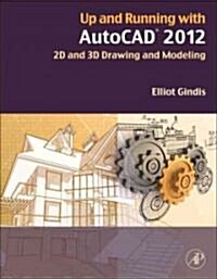 Up and Running with AutoCAD 2012: 2D and 3D Drawing and Modeling (Paperback)