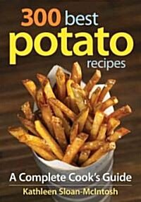 300 Best Potato Recipes: A Complete Cooks Guide (Paperback)