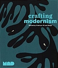 Crafting Modernism: Midcentury American Art and Design (Hardcover)