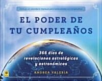 El Poder de Tu Cumplea?s (the Power of Your Birthday): 366 Dias de Revelaciones Astrologicas Y Astronomicas (366 Days of Astrological a ND Astronomic (Paperback)