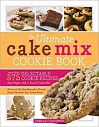 The Ultimate Cake Mix Cookie Book: More Than 375 Delectable Cookie Recipes That Begin with a Box of Cake Mix (Paperback, 2)