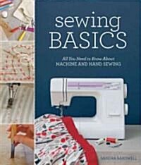 Sewing Basics: All You Need to Know about Machine and Hand Sewing (Paperback)