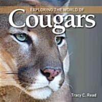 Exploring the World of Cougars (Hardcover)
