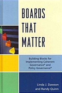 Boards That Matter: Building Blocks for Implementing Coherent Governance and Policy Governance (Hardcover)