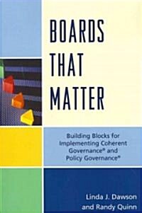 Boards That Matter: Building Blocks for Implementing Coherent Governance and Policy Governance (Paperback)