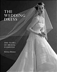 The Wedding Dress: 300 Years of Bridal Fashions (Hardcover)