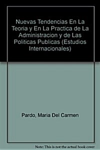 Nuevas Tendencias En La Teoria y En La Practica de La Administracion y de Las Politicas Publicas (Paperback)