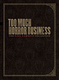 Too Much Horror Business: The Kirk Hammett Collection (Hardcover)