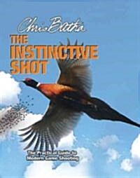 The Instinctive Shot: The Practical Guide to Modern Wingshooting (Hardcover)