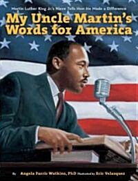 My Uncle Martins Words for America: Martin Luther King Jr.s Niece Tells How He Made a Difference (Hardcover)