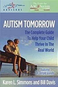 Autism Tomorrow: The Complete Guide to Help Your Child Thrive in the Real World (Paperback)