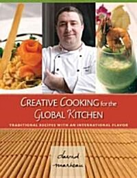 Creative Cooking for the Global Kitchen: Traditional Recipes with an International Flavor (Paperback)