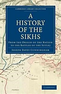 A History of the Sikhs : From the Origin of the Nation to the Battles of the Sutlej (Paperback)