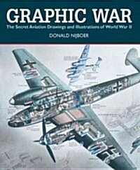 Graphic War: The Secret Aviation Drawings and Illustrations of World War II (Paperback)