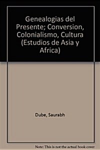 Genealogias del Presente; Conversion, Colonialismo, Cultura (Paperback)