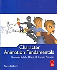 Character Animation Fundamentals : Developing Skills for 2D and 3D Character Animation (Paperback)