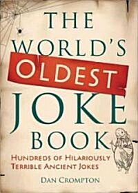 The Worlds Oldest Joke Book: Hundreds of Hilariously Terrible Ancient Jokes (Paperback)