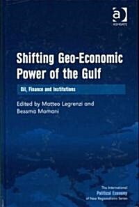 Shifting Geo-economic Power of the Gulf : Oil, Finance and Institutions (Hardcover)