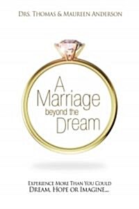 A Marriage Beyond the Dream: Experience More Than You Could Dream, Hope, or Imagine (Paperback)