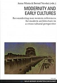 Modernity and Early Cultures: Reconsidering Non Western References for Modern Architecture in a Cross-Cultural Perspective (Paperback)