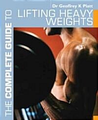 The Complete Guide to Lifting Heavy Weights (Paperback)