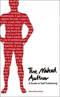 The Naked Author - a Guide to Self-Publishing (Paperback)