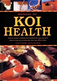 Manual of Koi Health: How to Create a Healthy Environment for Your Koi and How to Treat Any Sickness That May Afflict Them (Paperback, 2, Revised, Update)
