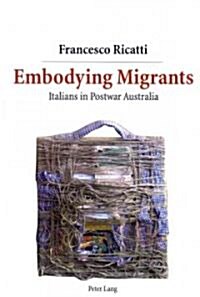 Embodying Migrants: Italians in Postwar Australia (Paperback)