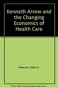 Kenneth Arrow and the Changing Economics of Health Care: Volume 26 (Paperback)