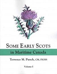 Some Early Scots in Maritime Canada. Volume I (Paperback)