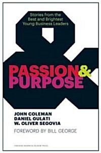 Passion & Purpose: Stories from the Best and Brightest Young Business Leaders (Hardcover)