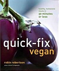 Quick-Fix Vegan: Healthy, Homestyle Meals in 30 Minutes or Less (Paperback)