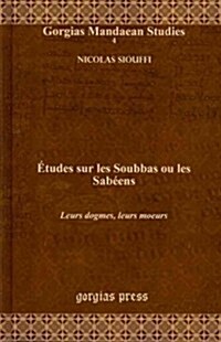 Etudes Sur Les Soubbas Ou Les Sabeens (Hardcover)