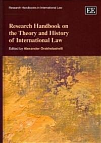 Research Handbook on the Theory and History of International Law (Hardcover)