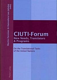 Ciuti-Forum- New Needs, Translators & Programs: On the Translational Tasks of the United Nations (Paperback)