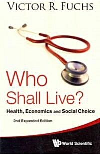 Who Shall Live? Health, Economics and Social Choice (2nd Expanded Edition) (Paperback, 2)