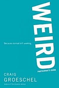 Weird Bible Study Participants Guide: Because Normal Isnt Working (Paperback)