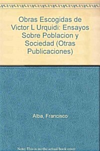 Obras Escogidas de Victor L Urquidi: Ensayos Sobre Poblacion y Sociedad (Paperback)