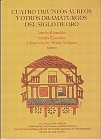 Cuatro Triunfos Aureos y Otros Dramaturgos del Siglo de Oro (Paperback)