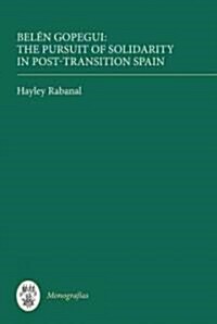 Belen Gopegui : The Pursuit of Solidarity in Post-Transition Spain (Hardcover)