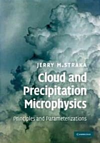 Cloud and Precipitation Microphysics : Principles and Parameterizations (Paperback)