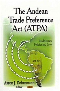 The Andean Trade Preference ACT (Atpa) (Hardcover)