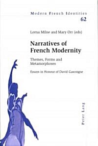 Narratives of French Modernity; Themes, Forms and Metamorphoses- Essays in Honour of David Gascoigne (Paperback)