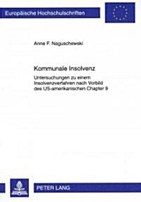 Kommunale Insolvenz: Untersuchungen Zu Einem Insolvenzverfahren Nach Vorbild Des Us-Amerikanischen Chapter 9 (Paperback)